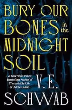Cover of Bury Our Bones in the Midnight Soil by V.E. Schwab